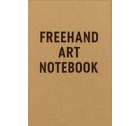 Freehand Art Notebook: Perfect for Sketching, Doodling, and Artistic Freedom