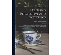 Freehand Perspective And Sketching; Principles And Methods Of Expression In The Pictorial Representation Of Common Objects, Interiors, Buildings And L