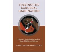 Freeing the Carceral Imagination Prisons, Criminalization, and the Ruse of Righteous Violence - Shari Stone-Mediatore - Bloomsbury Academic - ebook (ePub) - Livre