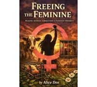 Freeing the Feminine: Making Animal Liberation a Feminist Priority