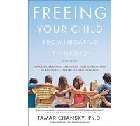 Freeing Your Child from Negative Thinking Second edition by Tamar Chansky Tamar Chansky (Auteur)