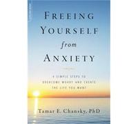 Freeing Yourself from Anxiety - Tamar E. Chansky - Hachette Books - Livre en Anglais - Paperback Tamar E. ChanskyTamar E. Chansky (Auteur)