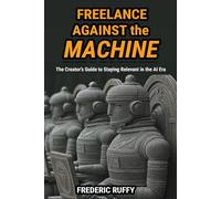 Freelance Against the Machine: The Creator’s Guide to Staying Relevant in the AI Era