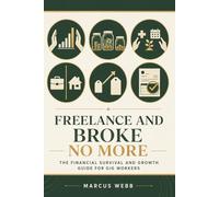 Freelance and Broke No More: The Financial Survival and Growth Guide for Freelancers, Gig Workers, Side Hustlers, and Self-Employed Creators