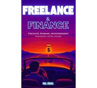 Freelance et finance - Fiscalité, épargne, investissement: Pérennisez votre avenir