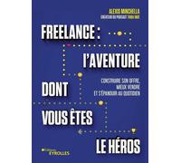 Freelance – L'aventure dont vous êtes le héros : Construire son offre et mieux vendre