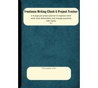 Freelance Writing Client & Project Tracker: A 4-page per project planner to organize client work, track deliverables, and manage payments with clarity: Blue