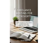 Freelance Writing for Introverts: Quiet Systems to Find Clients, Charge More, and Work on Your Terms