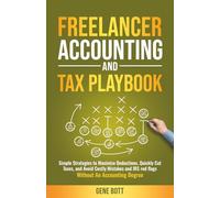 Freelancer Accounting and Tax Playbook: Simple Strategies to Maximize Deductions, Quickly Cut Taxes, and Avoid Costly Mistakes and IRS red flags-Without An Accounting Degree