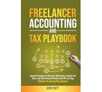 Freelancer Accounting and Tax Playbook: Simple Strategies to Maximize Deductions, Quickly Cut Taxes, and Avoid Costly Mistakes and IRS red flags-Without An Accounting Degree
