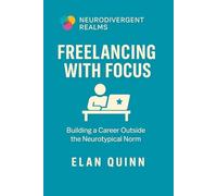 Freelancing with Focus: Building a Career Outside the Neurotypical Norm