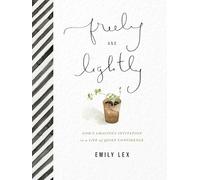 Freely and Lightly: Gods Gracious Invitation to a Life of Quiet Confidence