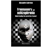 Freemasonry And Schizophrenia - Understanding The Arcane Of Power