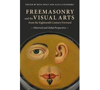 Freemasonry and the Visual Arts from the Eighteenth Century Forward: Historical and Global Perspectives