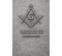 Freemasonry Degree III: The Secret Degrees of Freemasonry - Volume III The Master Mason: The Vault of the Mind
