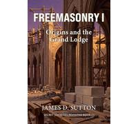 Freemasonry I: Origins and the Grand Lodge