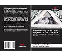 Freemasonry in its three degrees of the York Rite