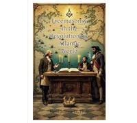 Freemasonry in the Revolutionary Atlantic World