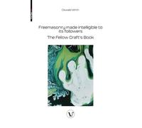 Freemasonry made intelligible to its followers: The Fellow Craft's Book