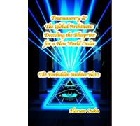 Freemasonry & The Global Architects: Decoding the Blueprint for a New World Order