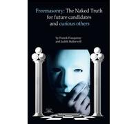 Freemasonry: The Naked Truth For Future Candidates And Curious Others
