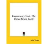Freemasonry Under the United Grand Lodge John Yarker (Auteur)