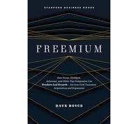 Freemium How Zoom, HubSpot, Atlassian, and Other Top Companies Use Product-Led Growth … for Low-Cost Customer Acquisition and Expansion - Dave Boyce - Stanford Business Books - ebook (ePub) - Livre