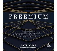 Freemium: How Zoom, HubSpot, Atlassian, and Other Top Companies Use Product-Led Growth ... for Low-Cost Customer Acquisition and Expansion