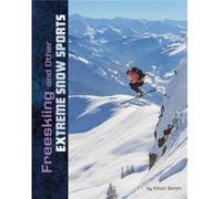Freeskiing and Other Extreme Snow Sports by Elliott Smith Elliott Smith (Auteur)