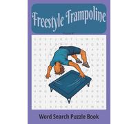 Freestyle Trampoline Word Search Puzzle Book: Whether you're training for your next full-in or just flipping through for fun, this book keeps your ... of flight, freedom, and freestyle finesse.
