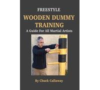Freestyle Wooden Dummy Training: A Guide For All Martial Artists