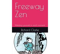 Freeway Zen: Meeting yourself in each moment