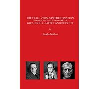 Freewill versus Predestination: As reflected in selected works of Giraudoux, Sartre and Beckett