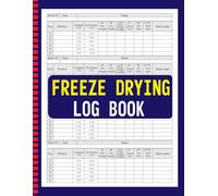 Freeze Drying Log Book: 300+ Record Keeping Pages for Precise Food Preservation and Equipment Management. 110 Pages 8.5" x 11" Inch Size