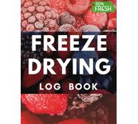 Freeze Drying Log Book: Perfect Freeze Drying Book How to Freeze Dry