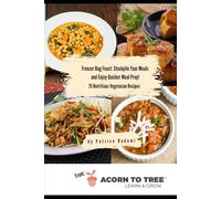 Freezer Bag Feast: Stockpile Your Meals and Enjoy Quicker Meal Prep!: 75 Nutritious Vegetarian Recipes