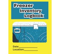Freezer Inventory Logbook: Helps with inventory management to save money, time, and food quality, Prevents unidentified frozen foods