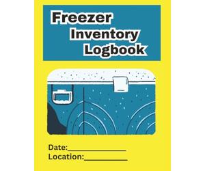Freezer Inventory Logbook: Helps with inventory management to save money, time, and food quality, Prevents unidentified frozen foods