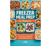 Freezer Meal Prep for Beginners: Make-Ahead Cooking System to Save Time, Cut Waste, and Keep Weeknights Easy