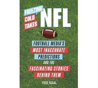 Freezing Cold Takes: NFL: Football Media's Most Inaccurate Predictions-and the Fascinating Stories Behind Them