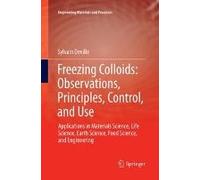 Freezing Colloids: Observations, Principles, Control, And Use