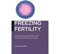 Freezing Fertility by Lucy van de Wiel Lucy van de Wiel (Auteur)