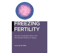 Freezing Fertility by Lucy van de Wiel Lucy van de Wiel (Auteur)