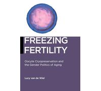 Freezing Fertility: Oocyte Cryopreservation and the Gender Politics of Aging