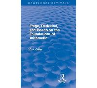 Frege, Dedekind, And Peano On The Foundations Of Arithmetic (Routledge Revivals)