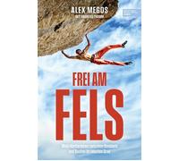 Frei am Fels Mein Leben zwischen Bouldern und Routen im neunten Grad. Die Autobiografie von Deutschlands bestem Kletterer: Alexander Megos - Alexander Megos - Edel Sports - ein Verlag der Edel Verlags