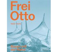 Frei Otto: 1925-2015. Bauen mit der Natur