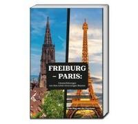 Freiburg - Paris: Grenzerfahrungen Aus Dem Leben Eines Jungen Mannes