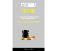 Freidora De Aire El libro de cocina de la freidora de aire para diabticos para bajar de peso Una gua para principiantes y expertos sobre cmo cocinar con u MiguelAngel AbreuMiguelAngel Abreu (Auteur)