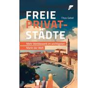Freie Privatstädte: Mehr Wettbewerb im wichtigsten Markt der Welt